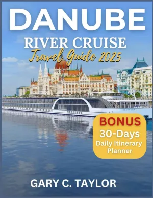 Danube River Cruise Travel Guide 2025: Exploring Europes Hidden Gems and Cultural Landmarks Paperback  May 8, 2025