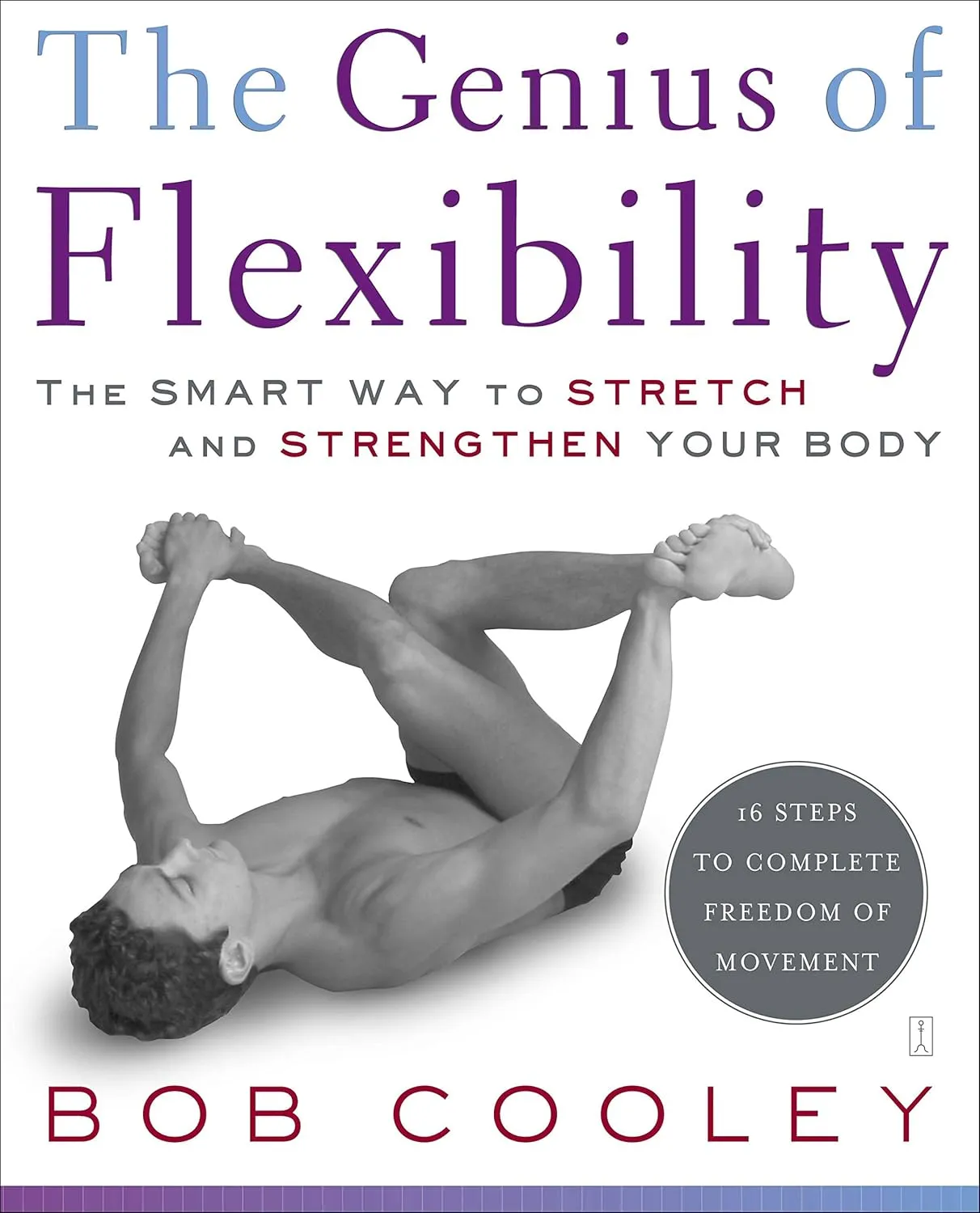 The Genius of Flexibility: The Smart Way to Stretch and Strengthen Your Body Paperback  September 6, 2005